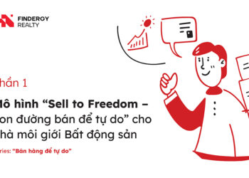 Phần 1: Mô hình “Sell to Freedom – con đường bán để tự do” cho nhà môi giới Bất động sản