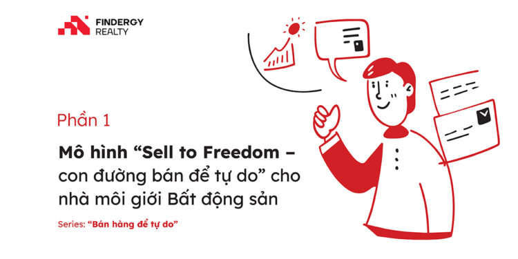 Phần 1: Mô hình “Sell to Freedom – con đường bán để tự do” cho nhà môi giới Bất động sản