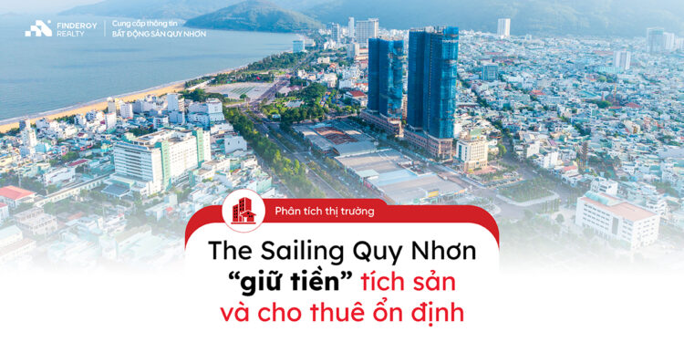 Phân tích: Căn hộ The Sailing Quy Nhơn “giữ tiền” tích sản và cho thuê ổn định
