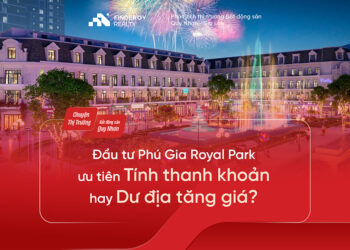 Đầu tư Phú Gia Royal Park ưu tiên Tính thanh khoản hay dư địa tăng giá?